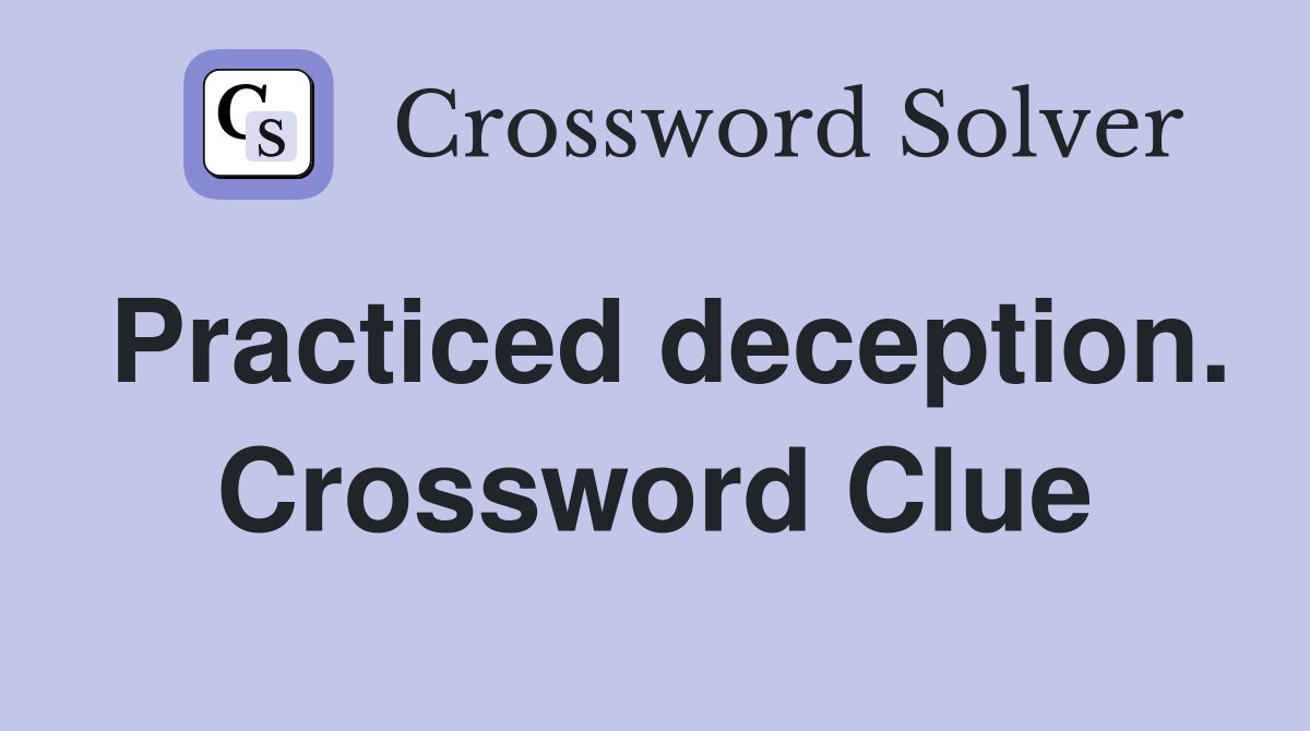 Practiced deception. Crossword Clue
