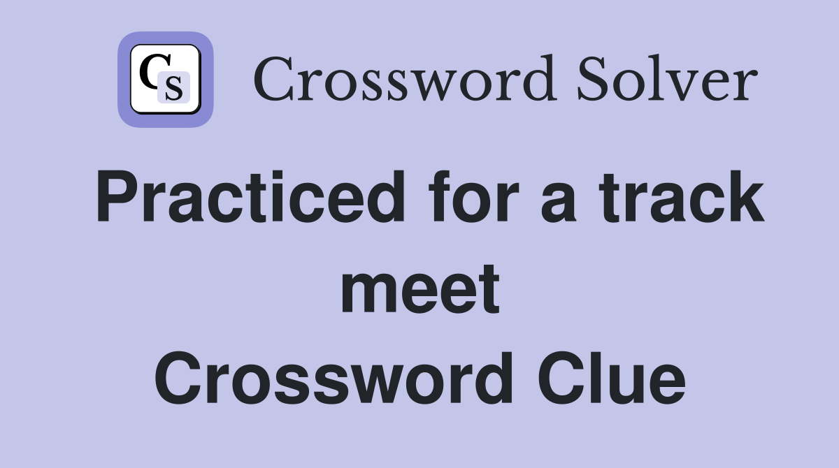 Practiced for a track meet Crossword Clue