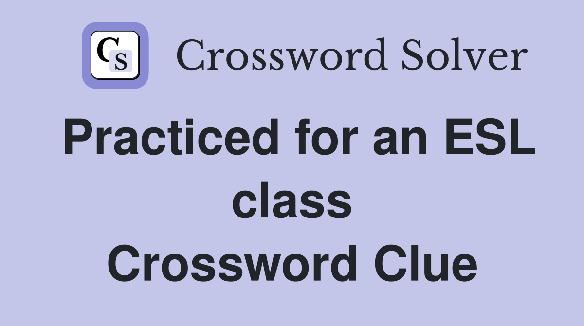 Practiced for an ESL class Crossword Clue