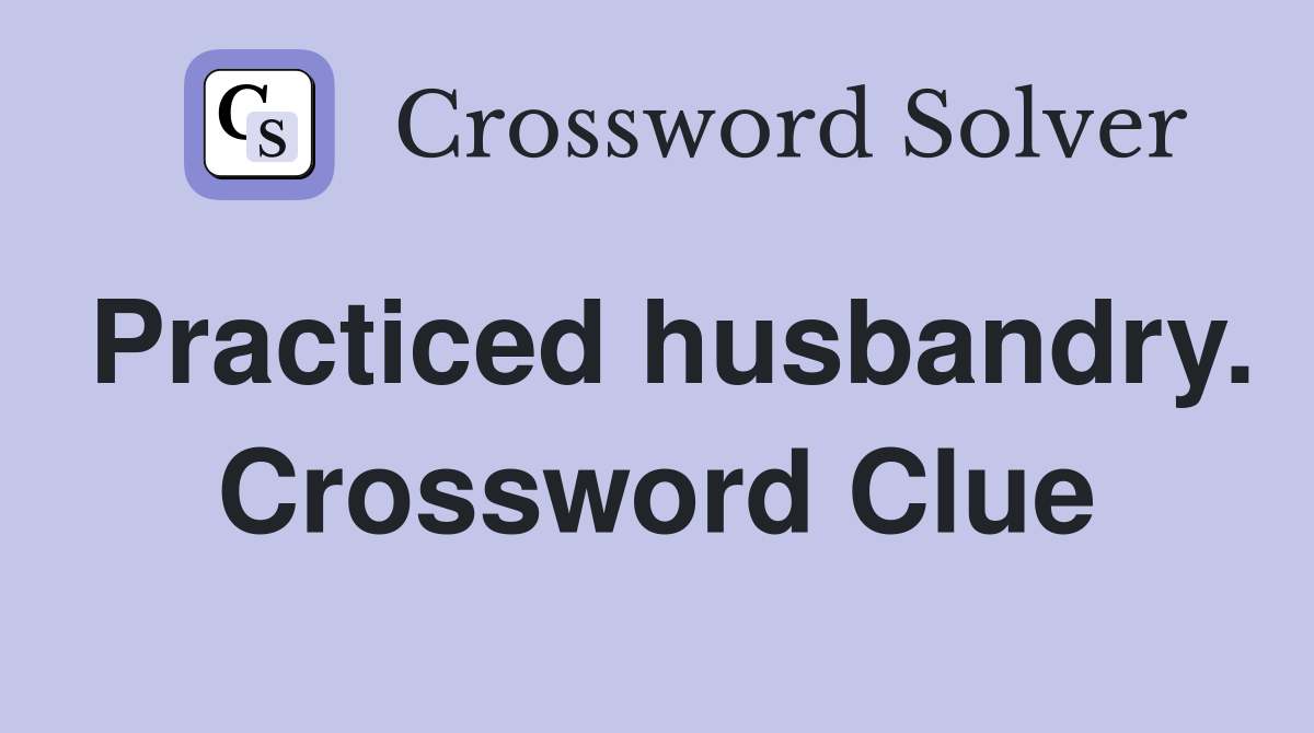 Practiced husbandry. Crossword Clue
