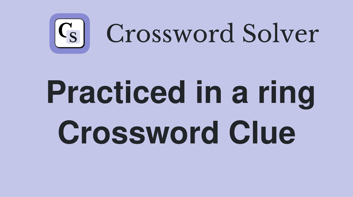 Practiced in a ring Crossword Clue