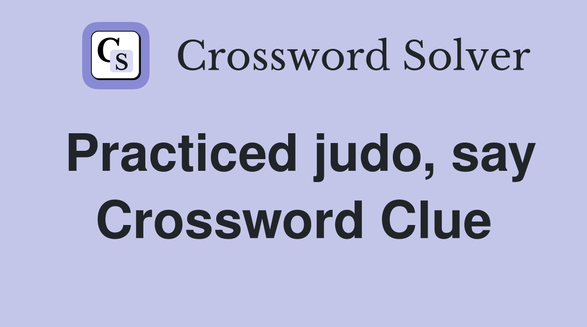 Practiced judo, say Crossword Clue