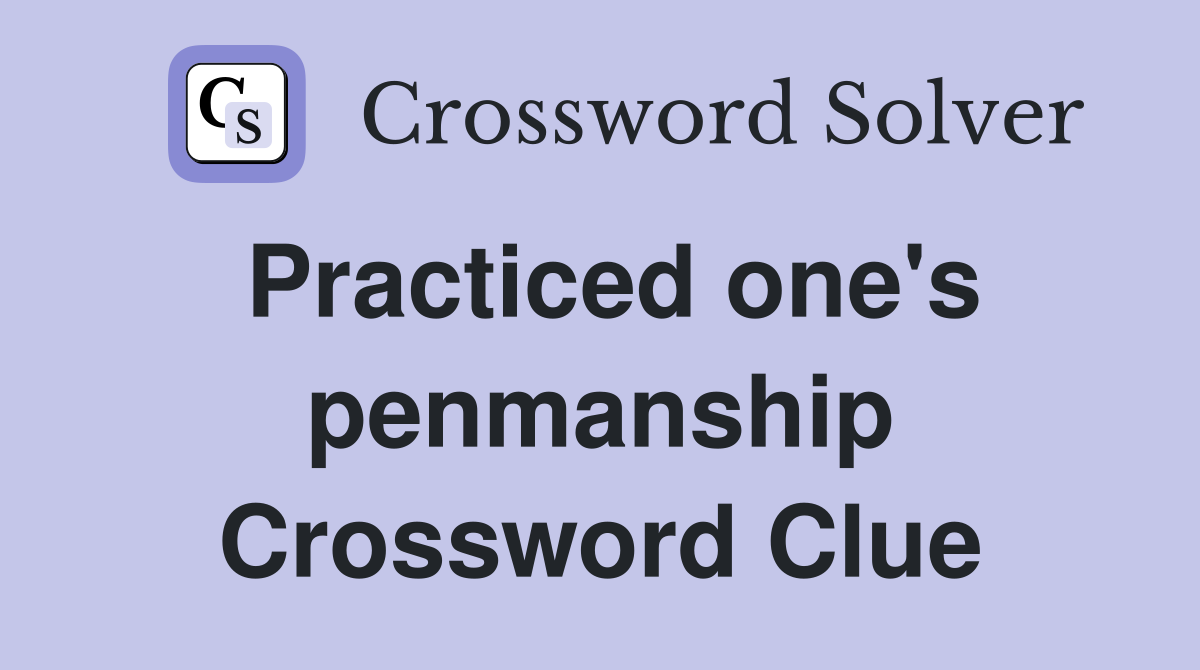 Practiced one's penmanship Crossword Clue