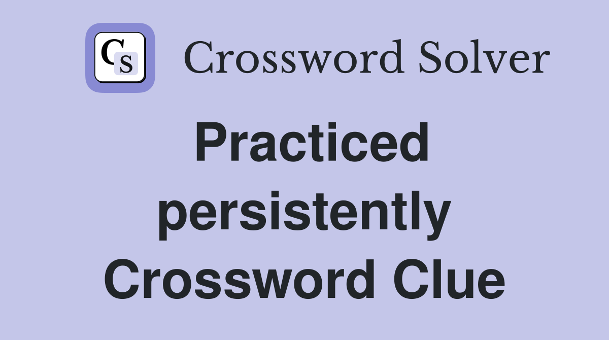 Practiced persistently Crossword Clue