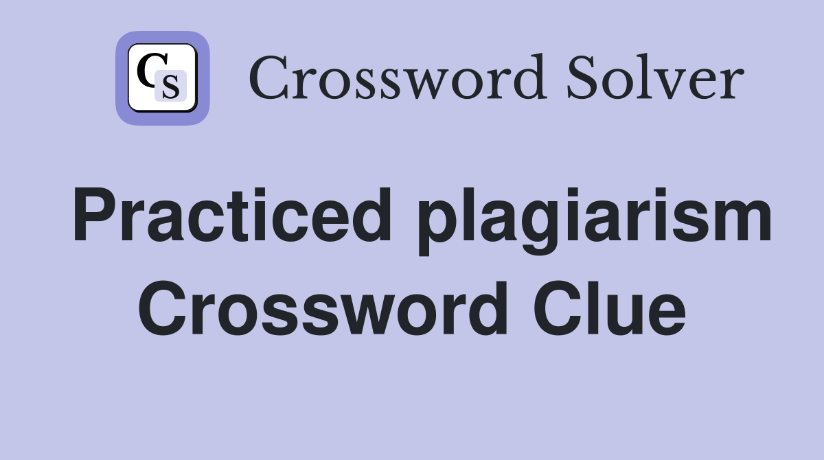 Practiced plagiarism Crossword Clue