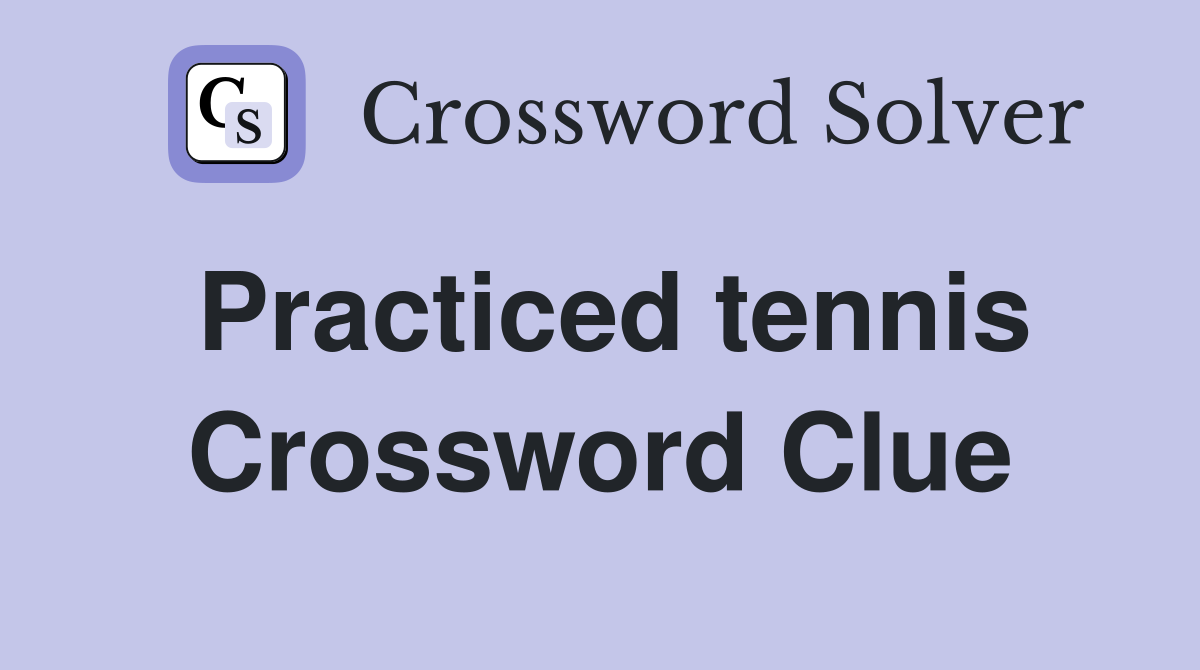 Practiced tennis Crossword Clue