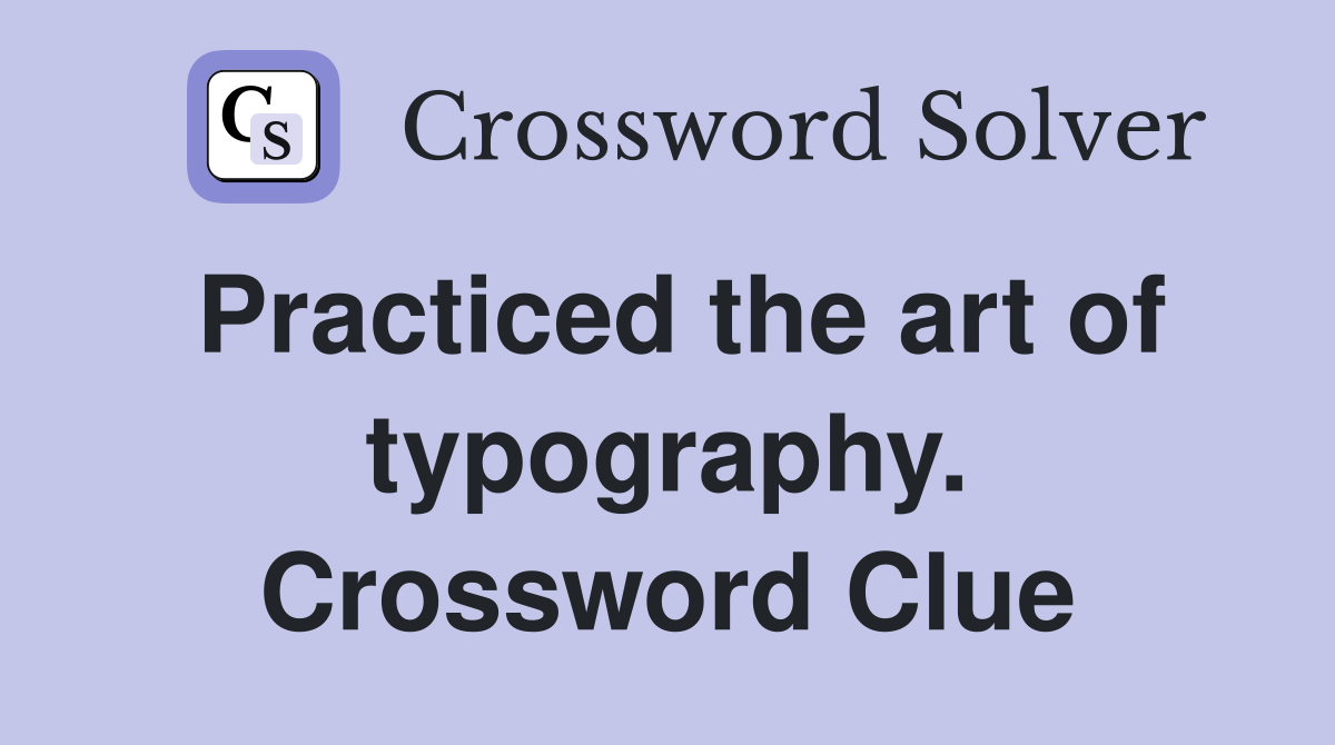 Practiced the art of typography. Crossword Clue