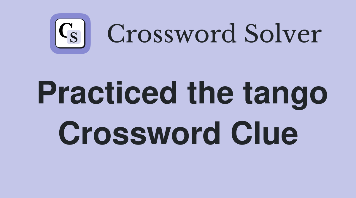 Practiced the tango Crossword Clue