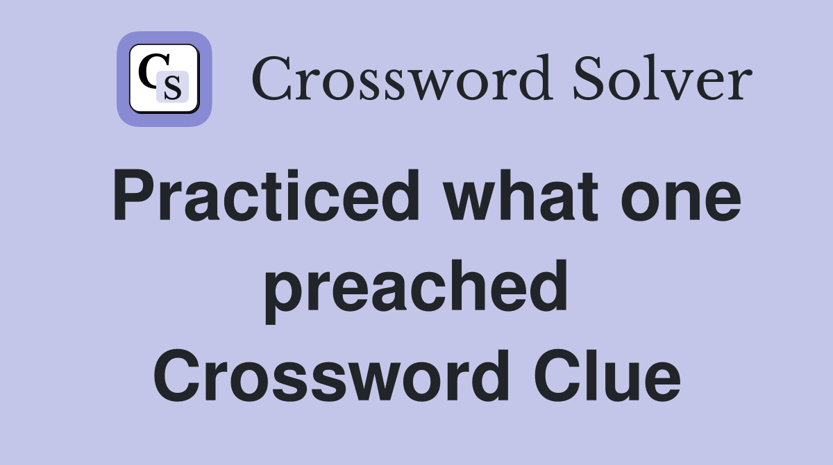 Practiced what one preached Crossword Clue