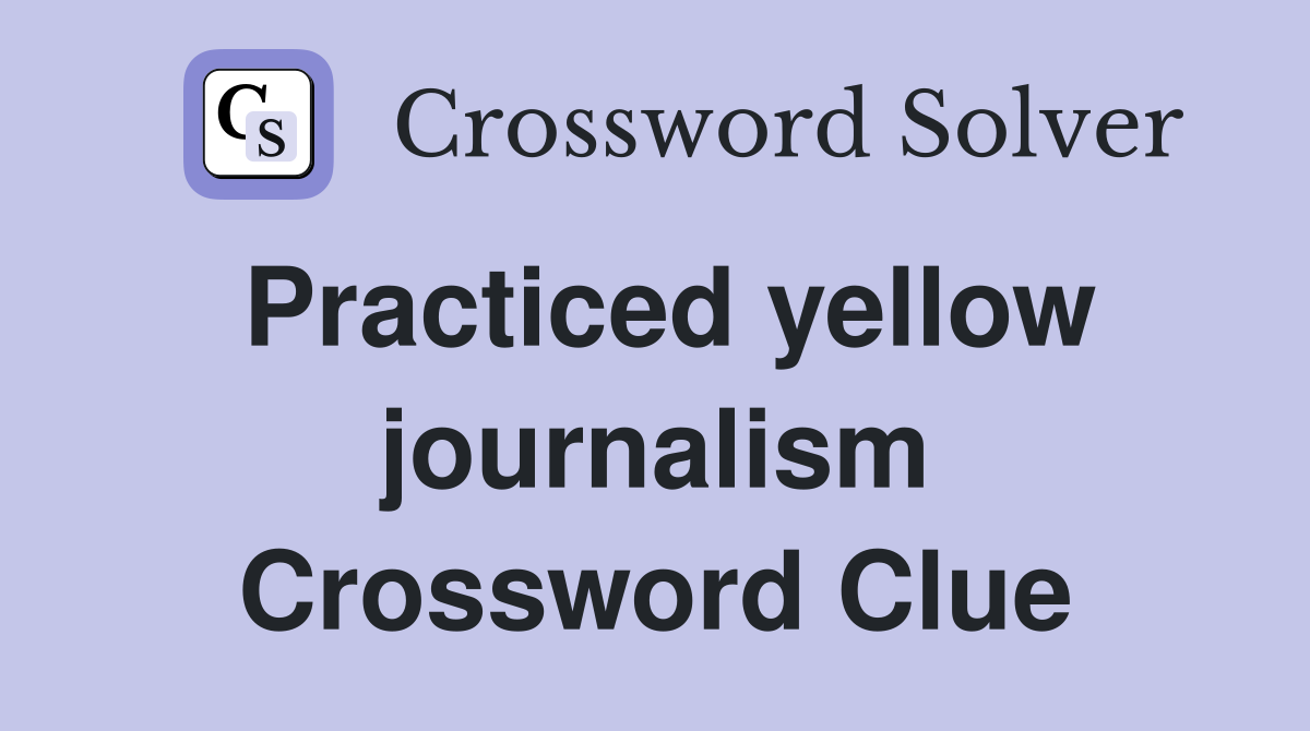 Practiced yellow journalism Crossword Clue
