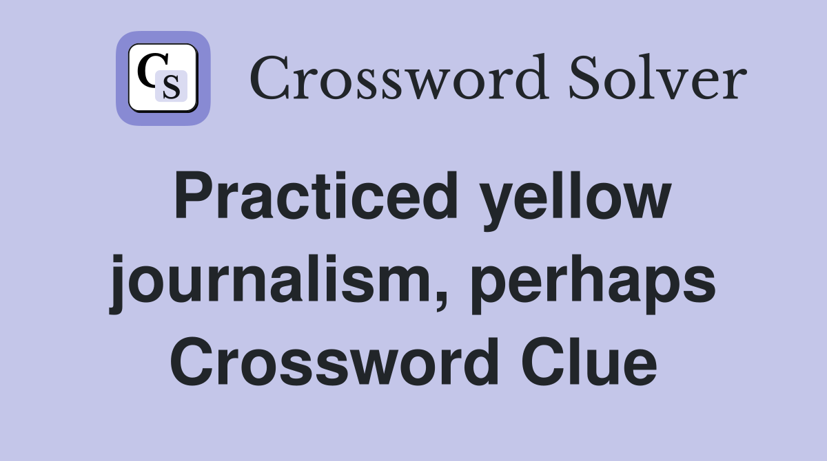 Practiced yellow journalism, perhaps Crossword Clue