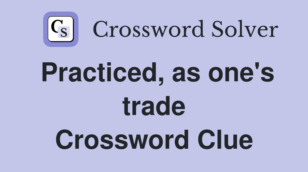 Practiced, as one's trade Crossword Clue