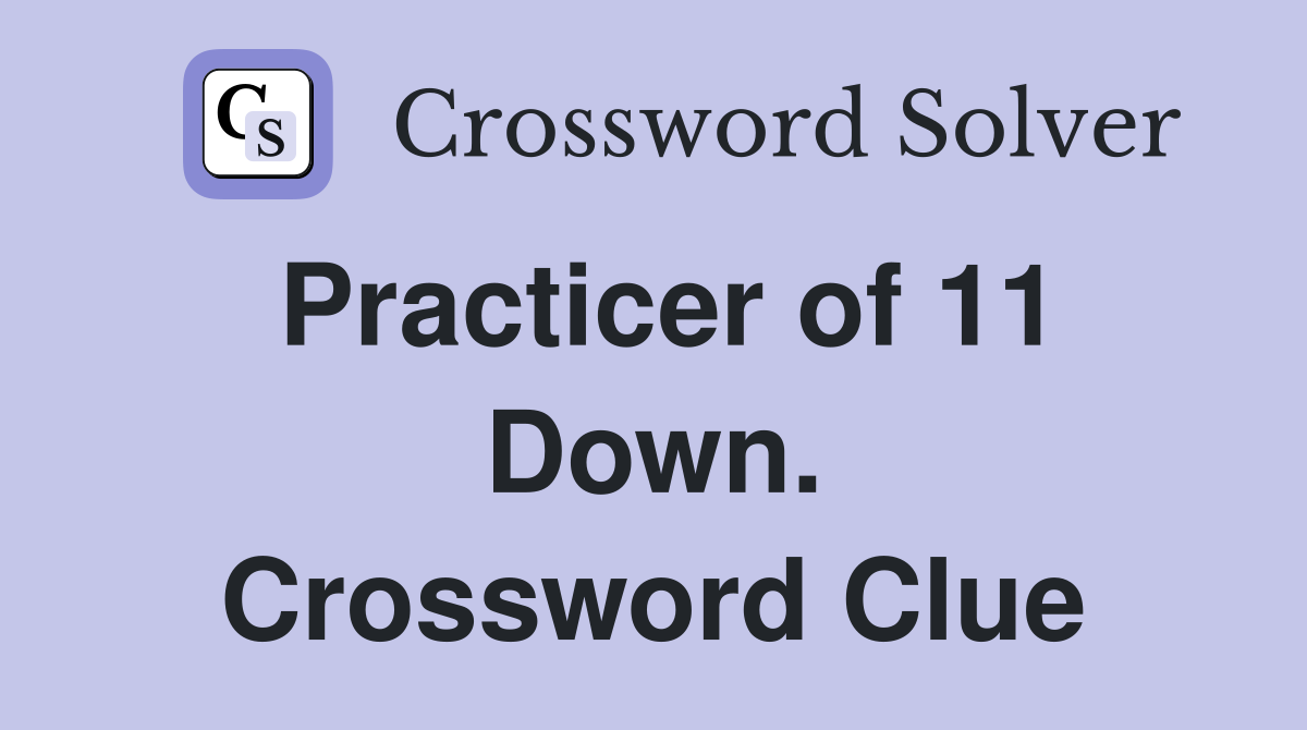 Practicer of 11 Down. Crossword Clue