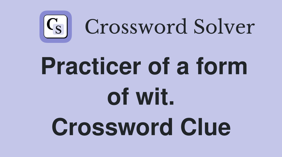 Practicer of a form of wit. Crossword Clue