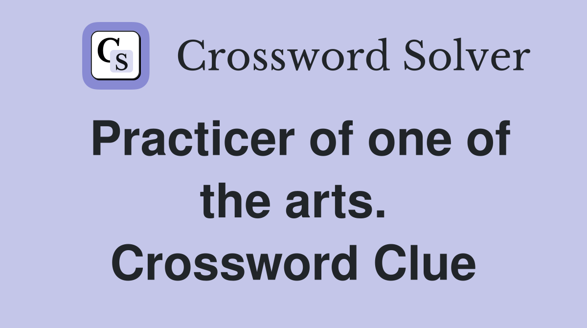 Practicer of one of the arts. Crossword Clue