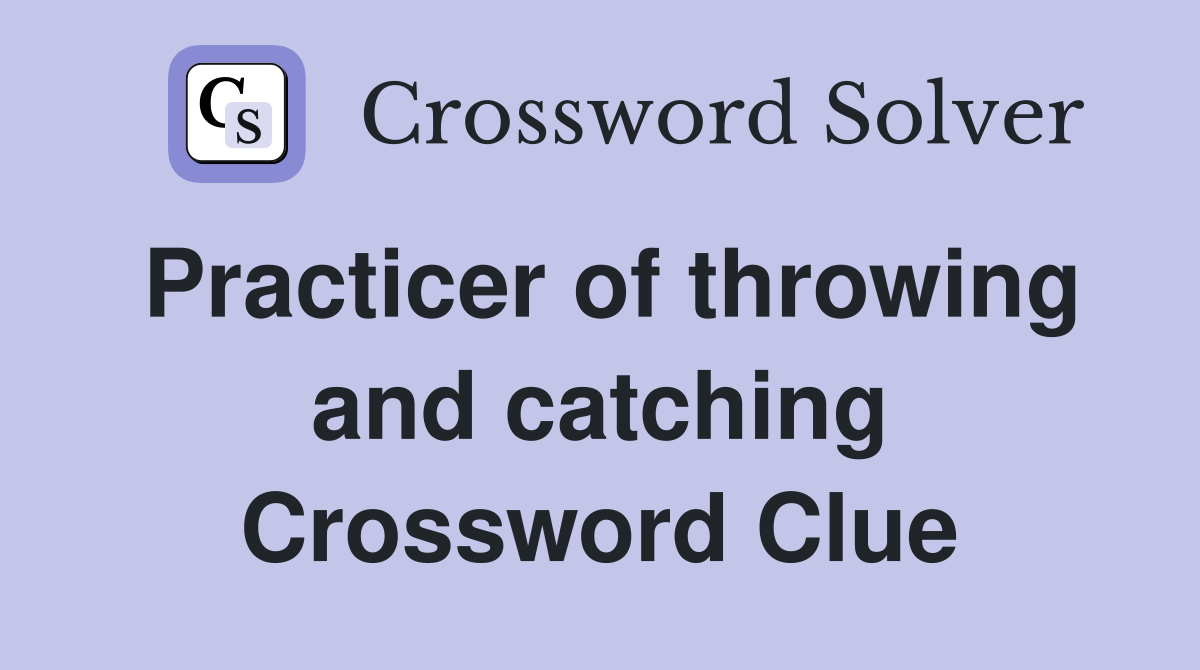 Practicer of throwing and catching Crossword Clue