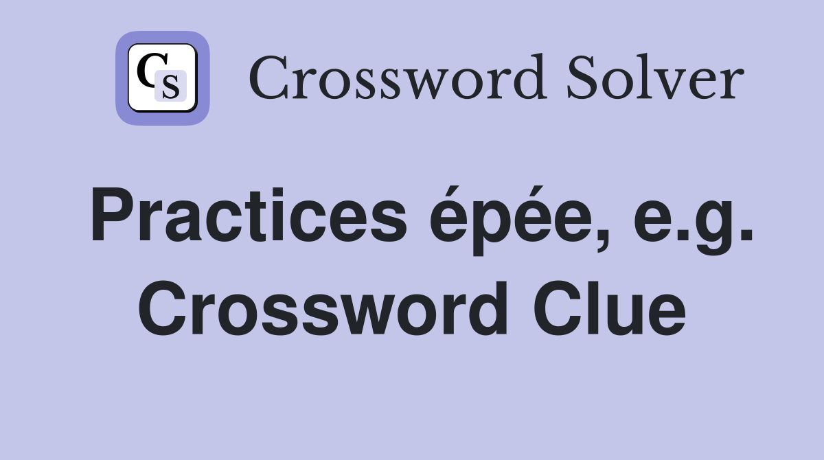 Practices épée, e.g. Crossword Clue