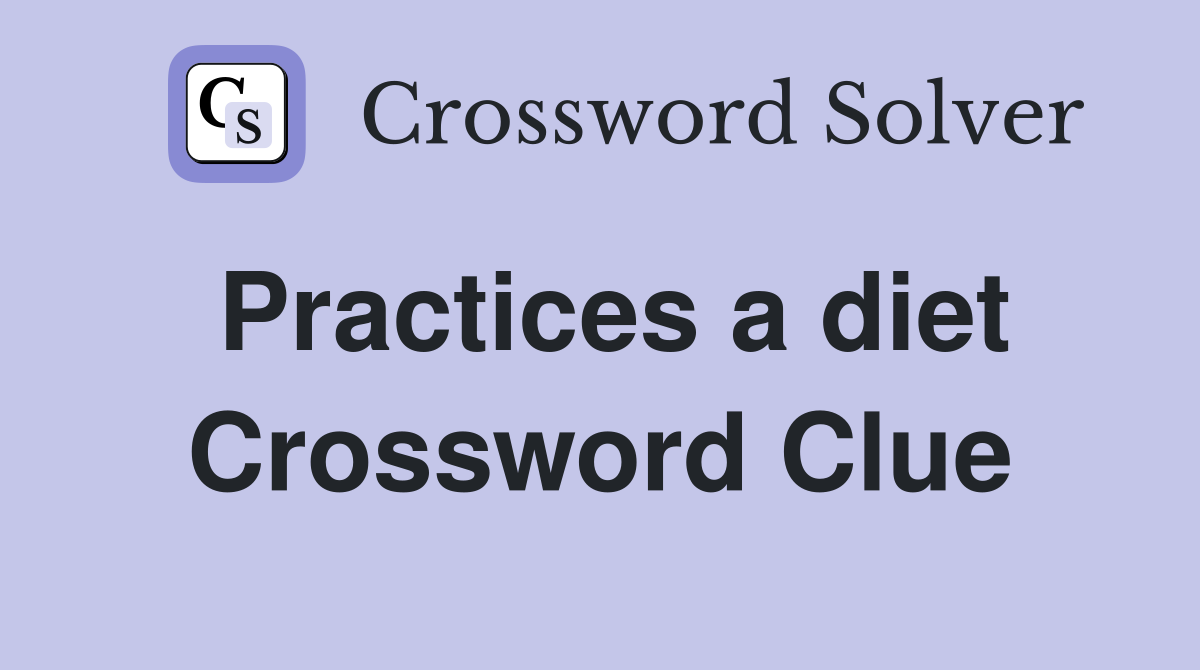 Practices a diet Crossword Clue