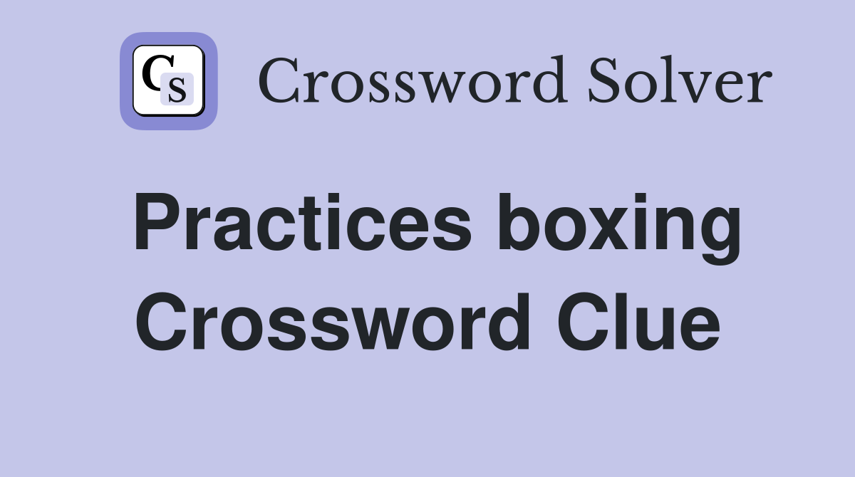 Practices boxing Crossword Clue