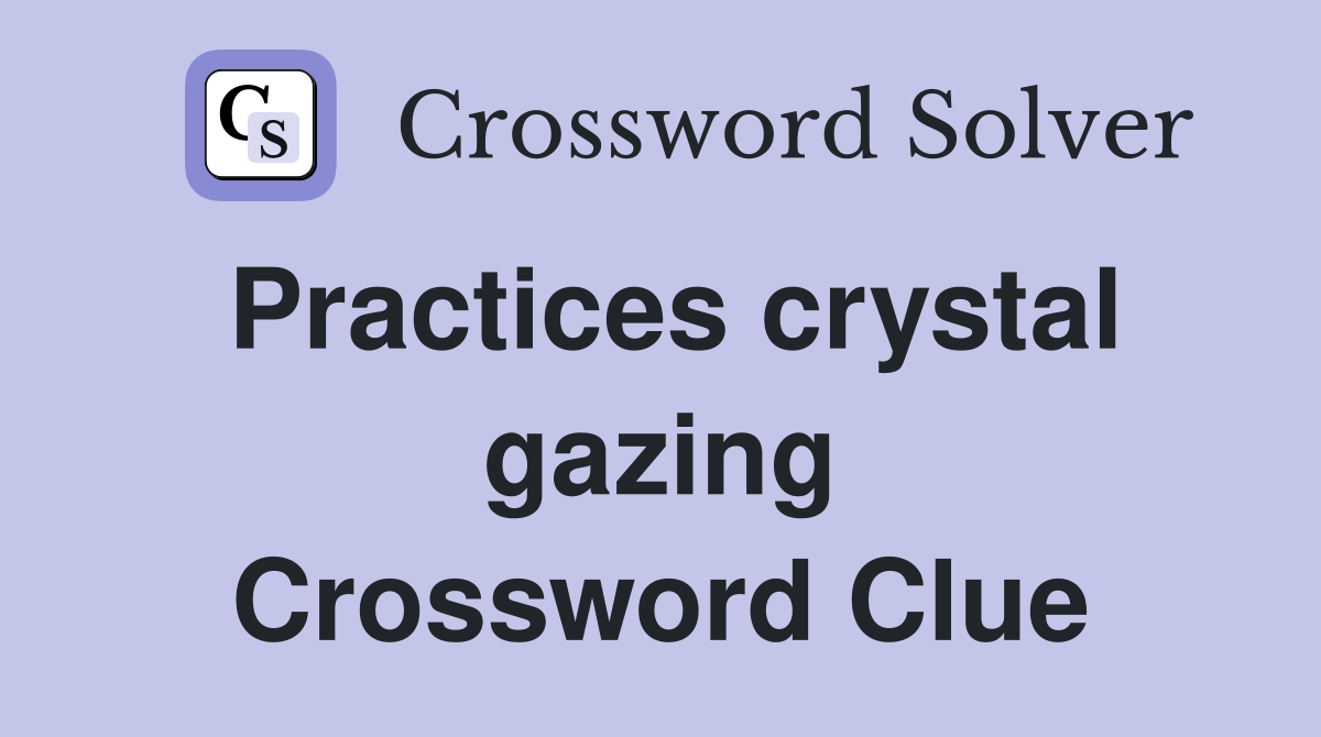 Practices crystal gazing Crossword Clue