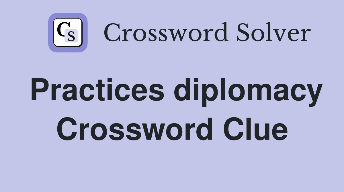 Practices diplomacy Crossword Clue