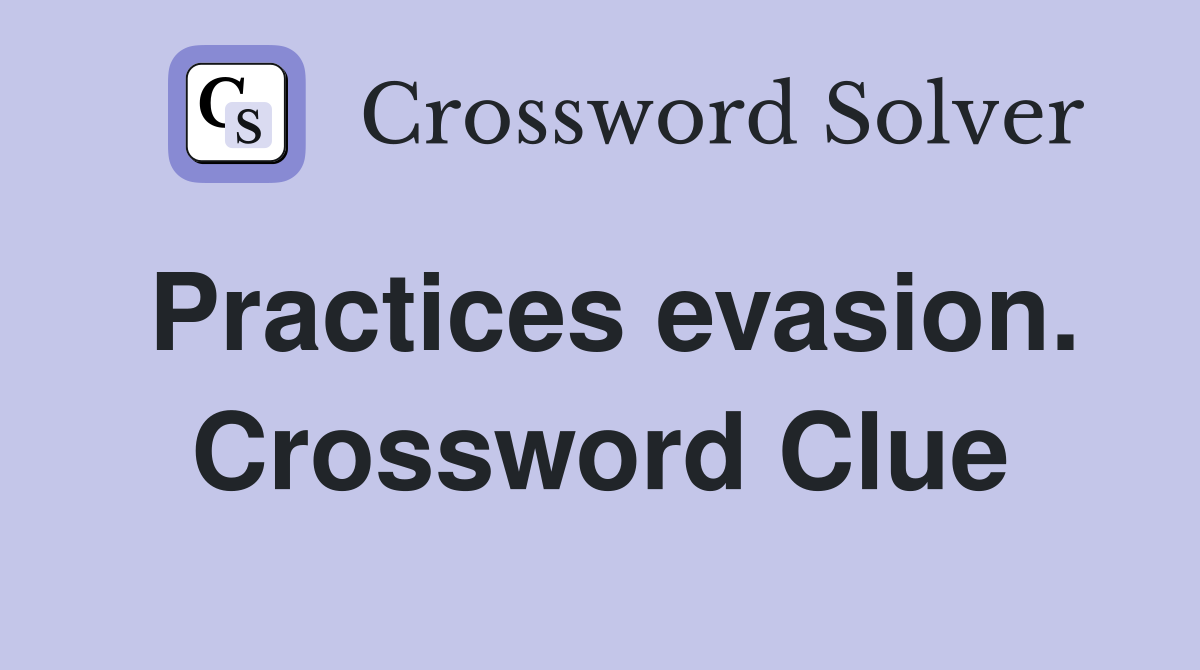 Practices evasion. Crossword Clue