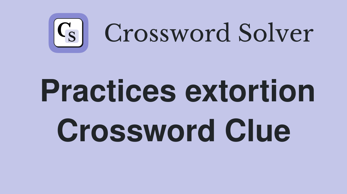 Practices extortion Crossword Clue