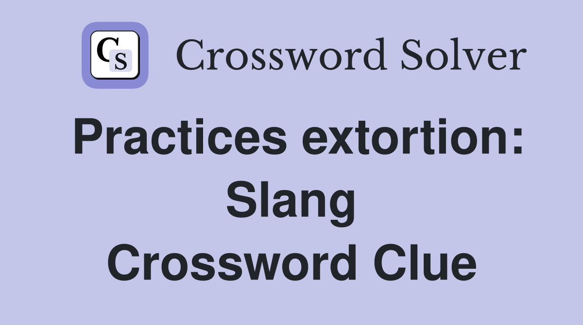 Practices extortion: Slang Crossword Clue