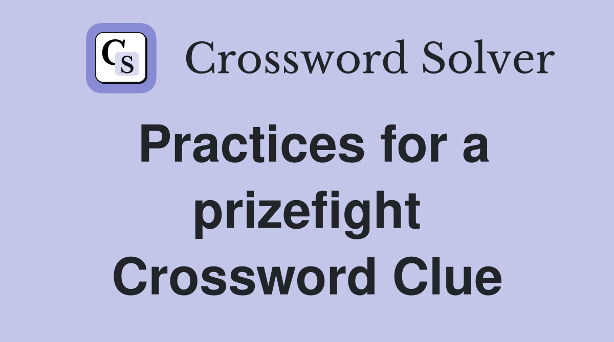 Practices for a prizefight Crossword Clue