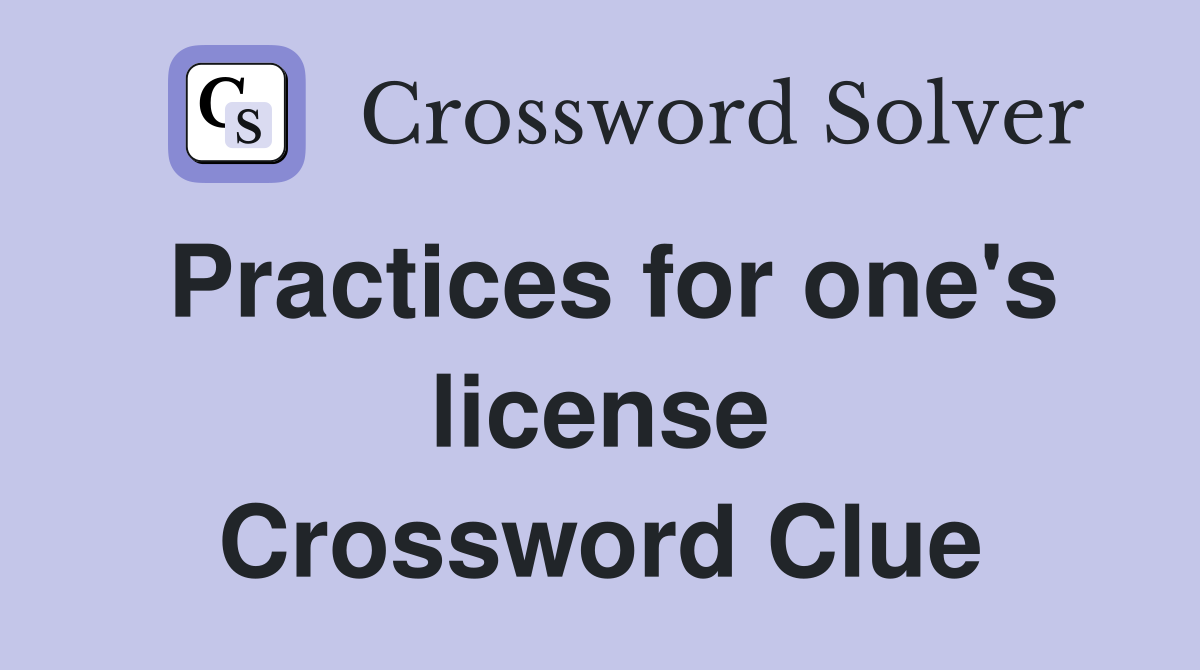 Practices for one's license Crossword Clue