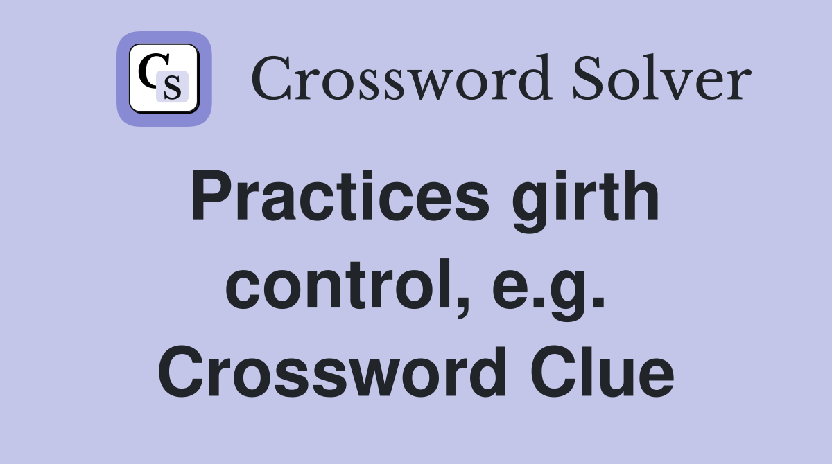 Practices girth control, e.g. Crossword Clue