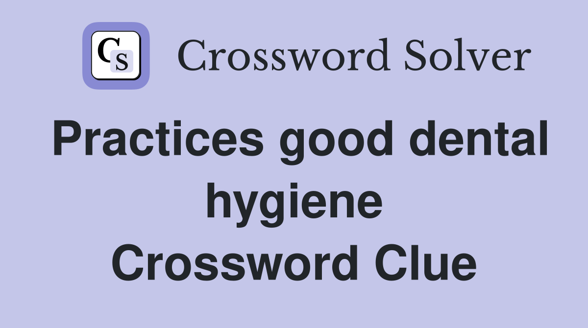 Practices good dental hygiene Crossword Clue