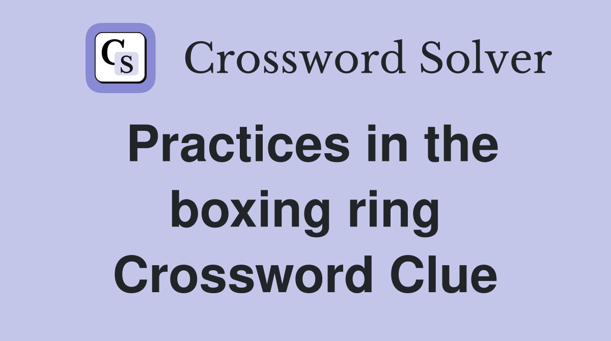 Practices in the boxing ring Crossword Clue