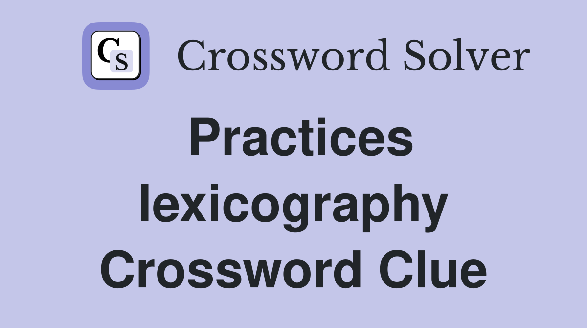 Practices lexicography Crossword Clue