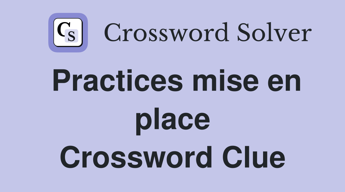 Practices mise en place Crossword Clue