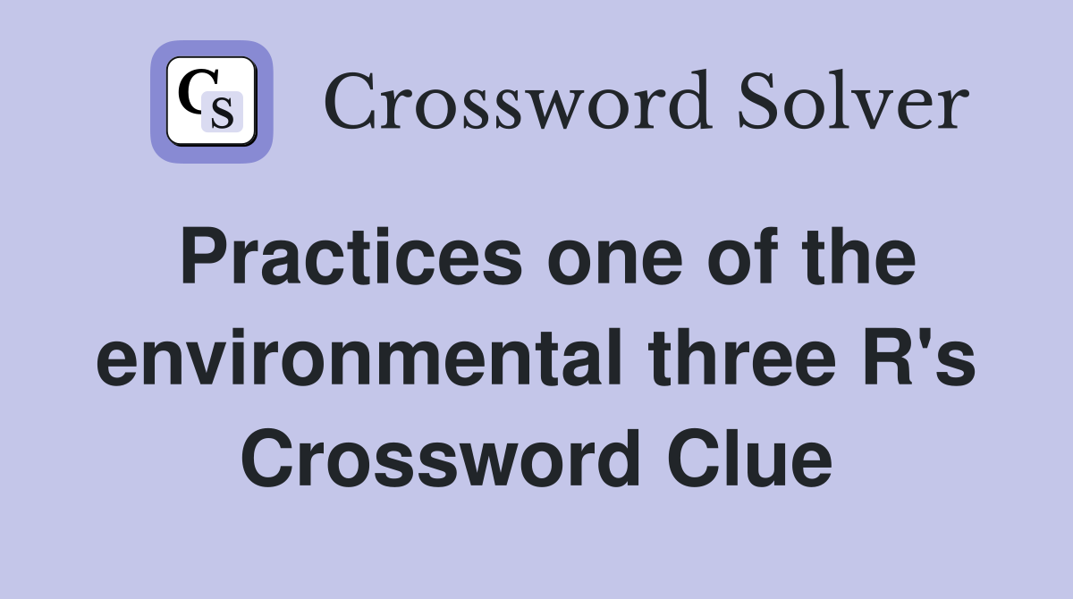 Practices one of the environmental three R's Crossword Clue