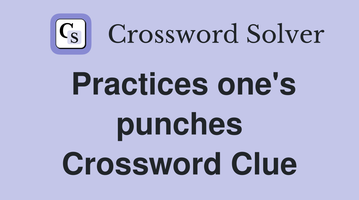 Practices one's punches Crossword Clue