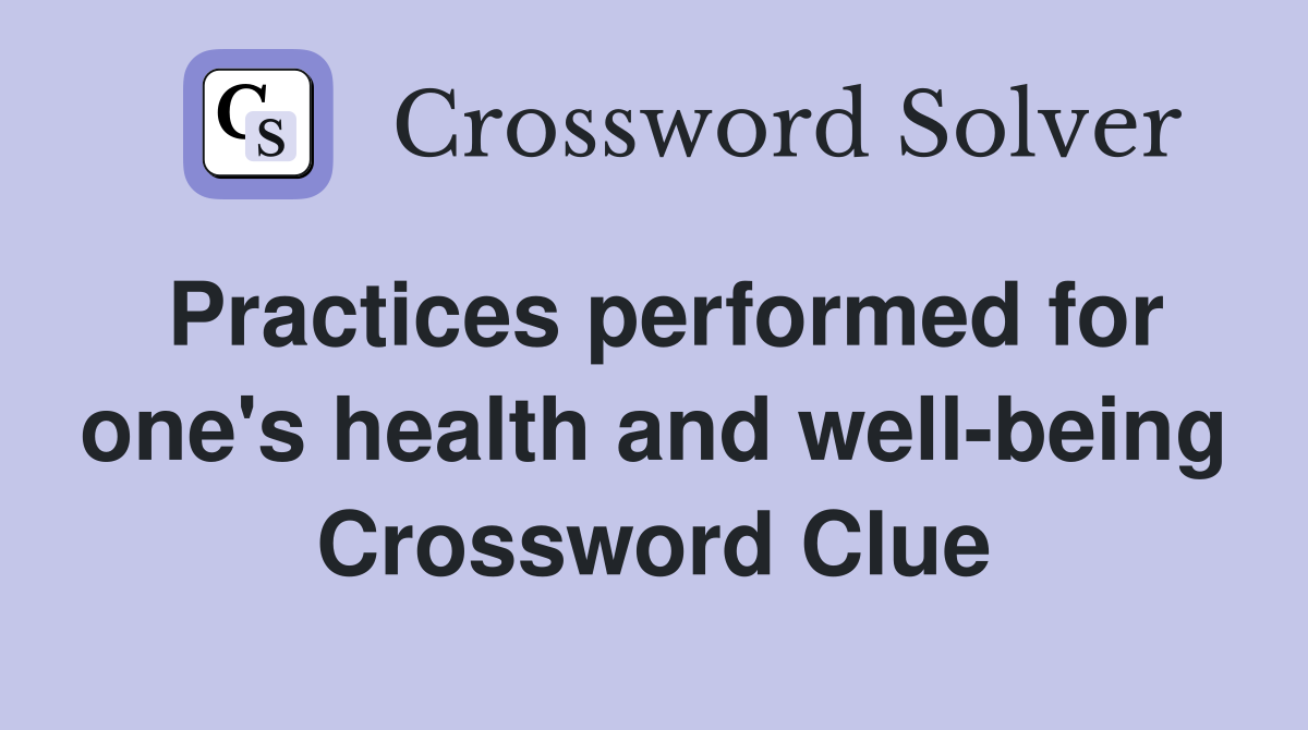 Practices performed for one's health and well-being Crossword Clue