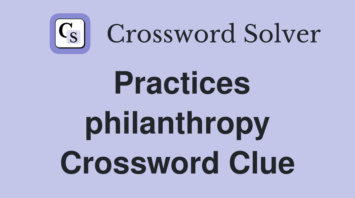 Practices philanthropy Crossword Clue