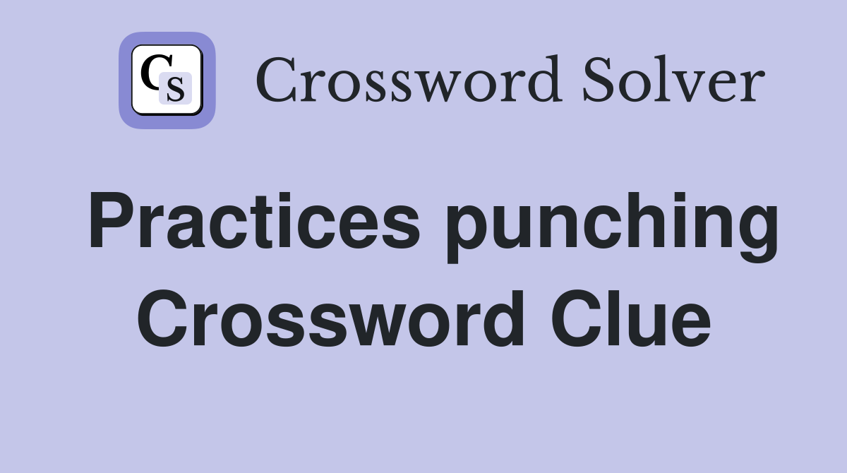 Practices punching Crossword Clue