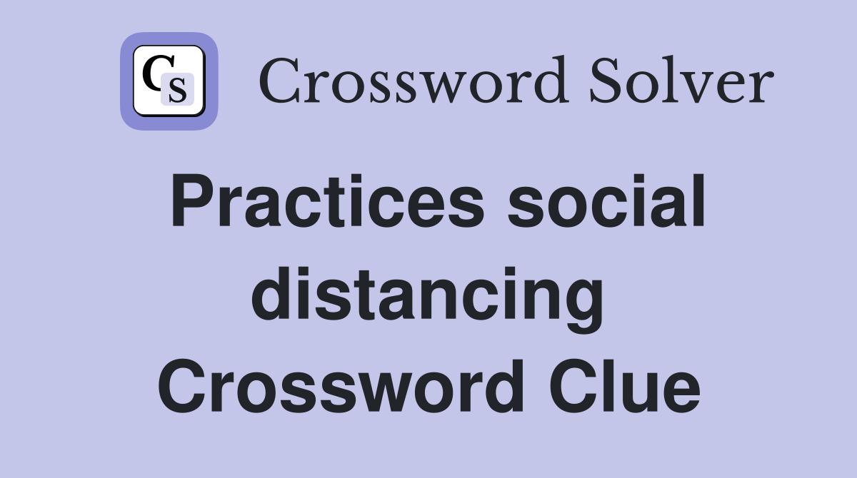 Practices social distancing Crossword Clue