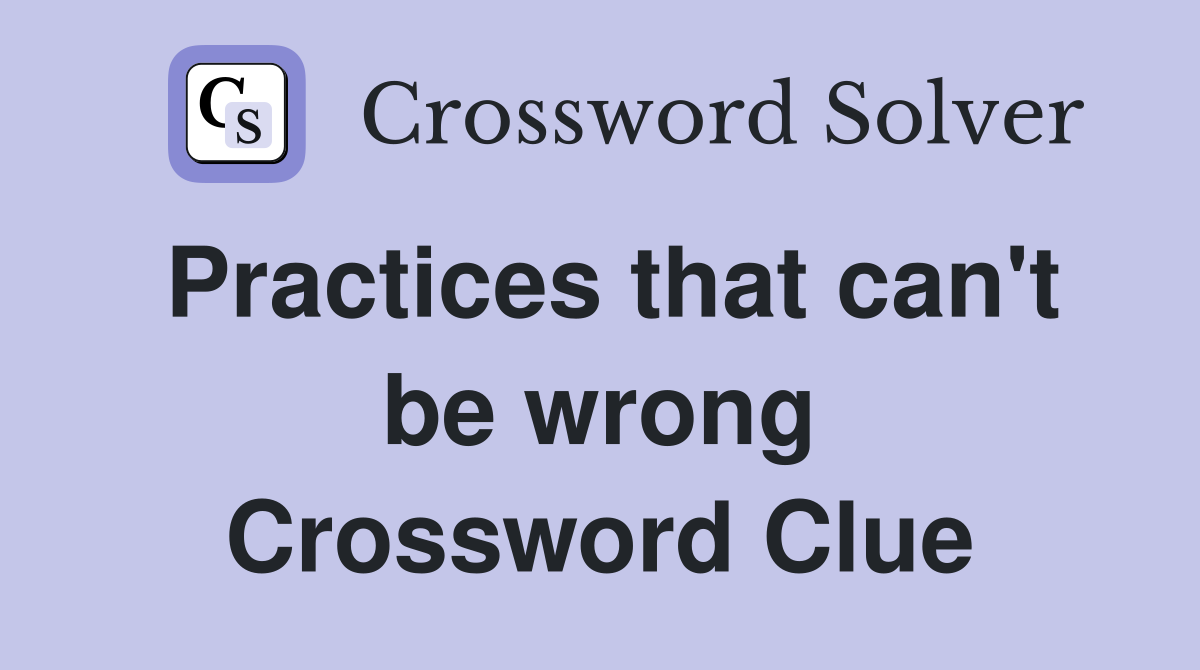Practices that can't be wrong Crossword Clue