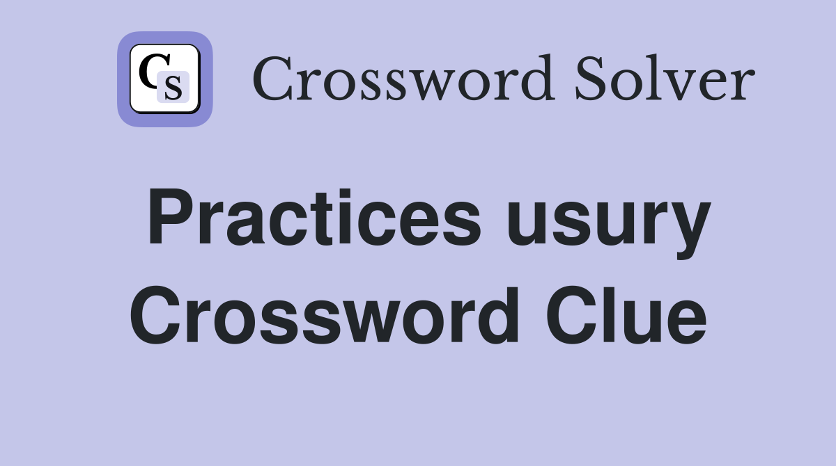 Practices usury Crossword Clue