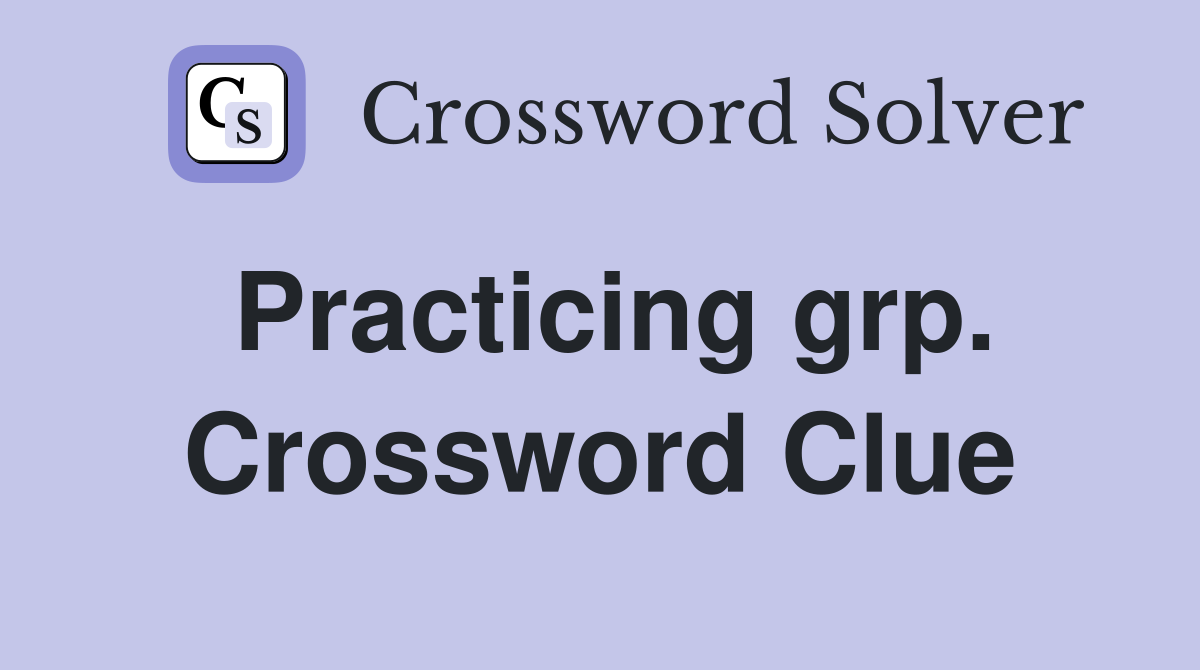 Practicing grp. Crossword Clue