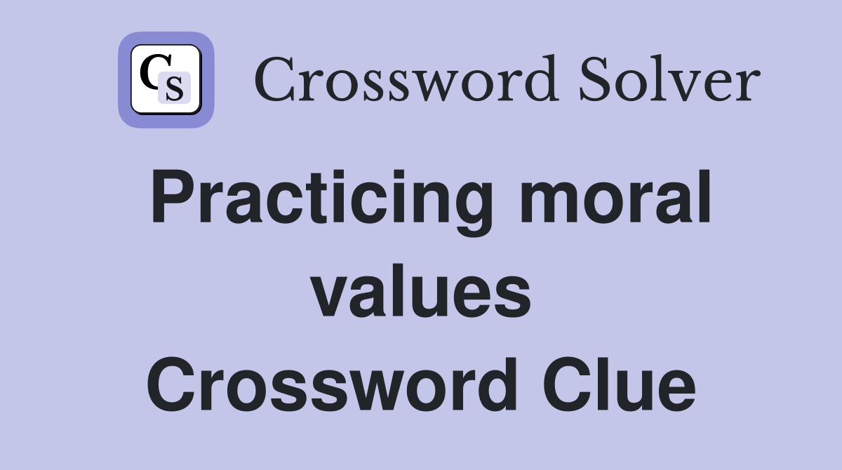 Practicing moral values Crossword Clue