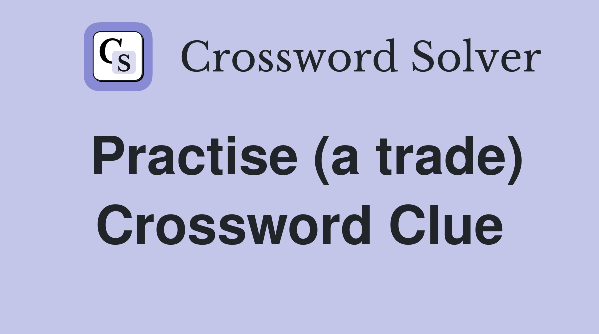 Practise (a trade) Crossword Clue