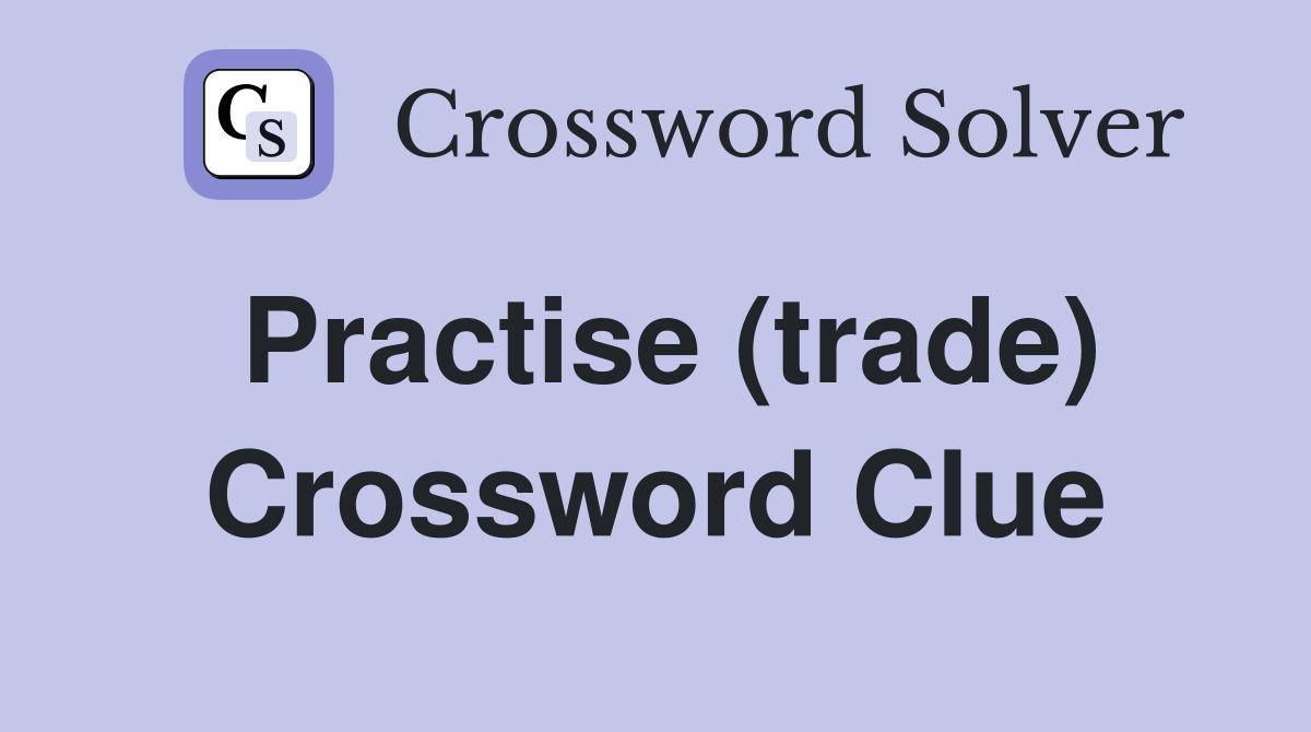 Practise (trade) Crossword Clue