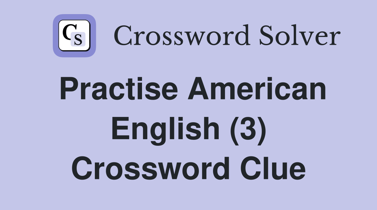 Practise American English (3) Crossword Clue