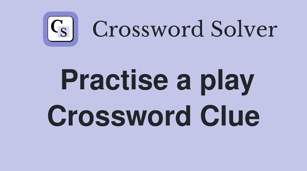 Practise a play Crossword Clue
