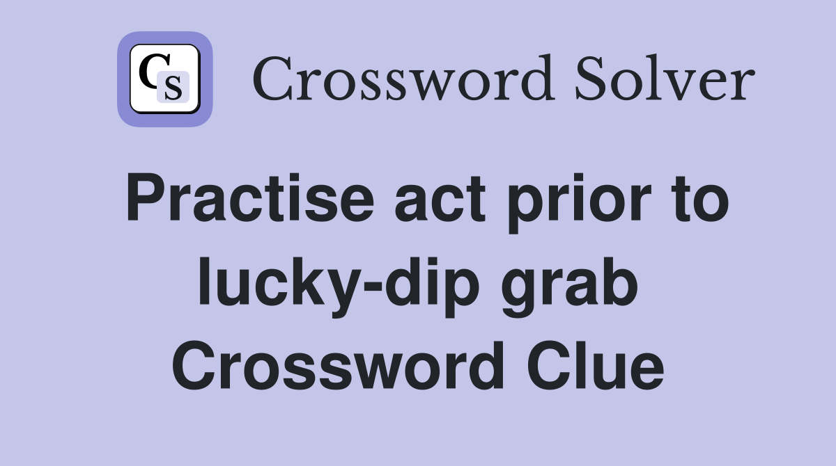 Practise act prior to lucky-dip grab Crossword Clue